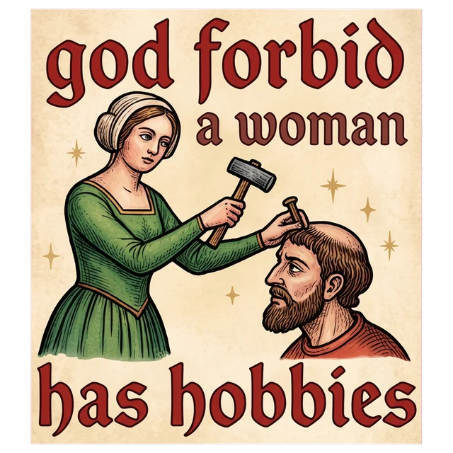 God Forbid A Woman Has Hobbies sticker